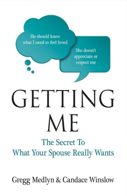 Getting Me : The Secret to What Your Spouse Really Wants, Paperback / softback Book