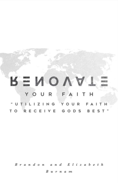 Renovate Your Faith : Utilizing Your Faith to Receive God's Best, Paperback / softback Book
