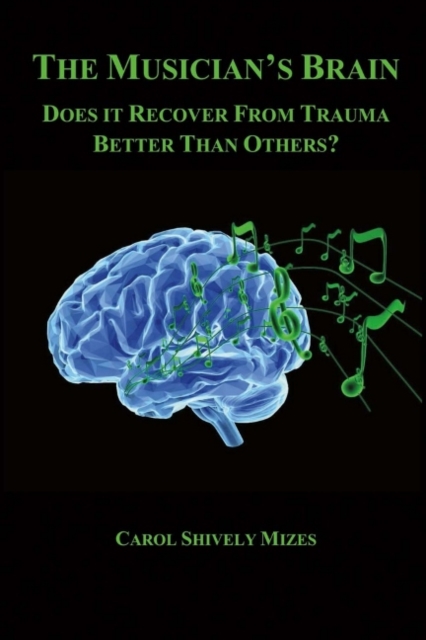 The Musician's Brain : Does It Recover from Trauma Better Than Others?, Paperback / softback Book
