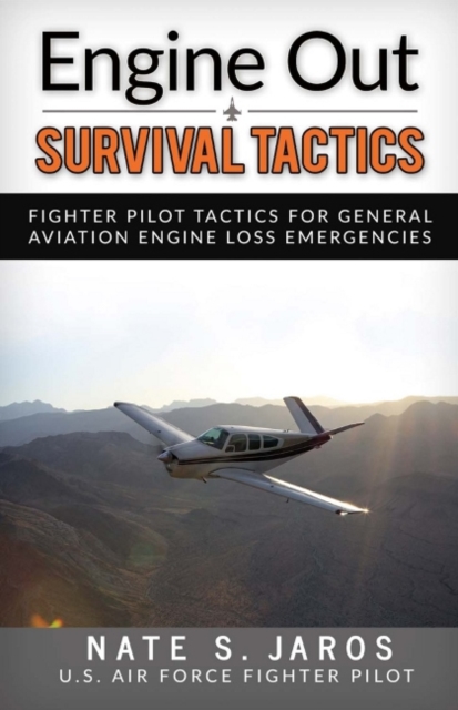 Engine Out Survival Tactics : Fighter Pilot Tactics for General Aviation Engine Loss Emergencies, Paperback / softback Book