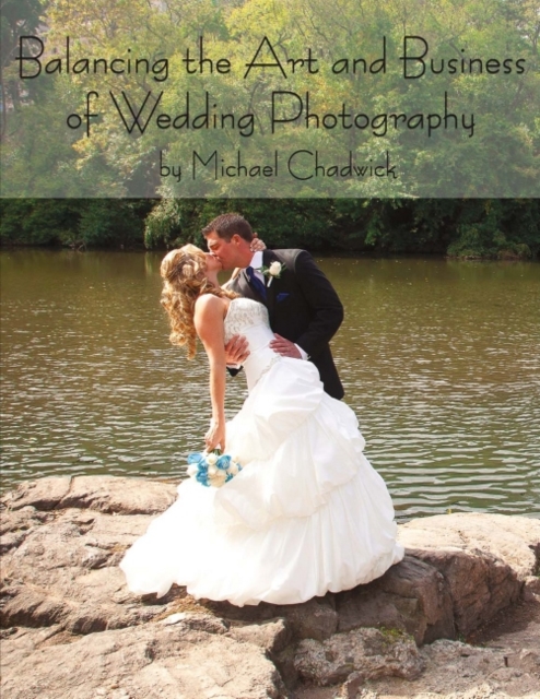 Balancing the Art and Business of Wedding Photography, Paperback / softback Book