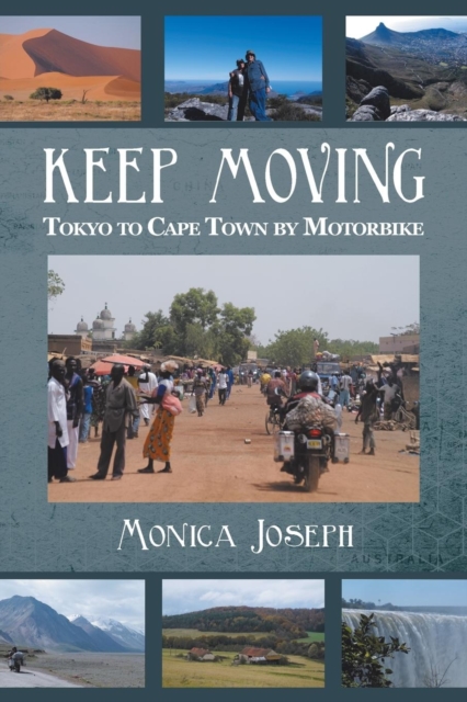 Keep Moving : Tokyo to Cape Town by Motorbike, Paperback / softback Book