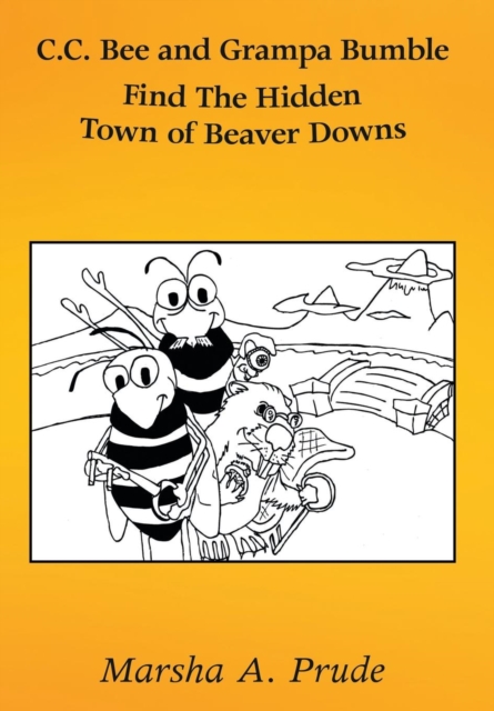 C.C. Bee and Grampa Bumble Find The Hidden Town of Beaver Downs, Hardback Book