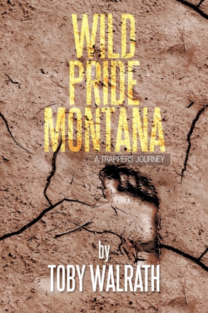 Wild Pride Montana : A Trappers Journey, Paperback / softback Book