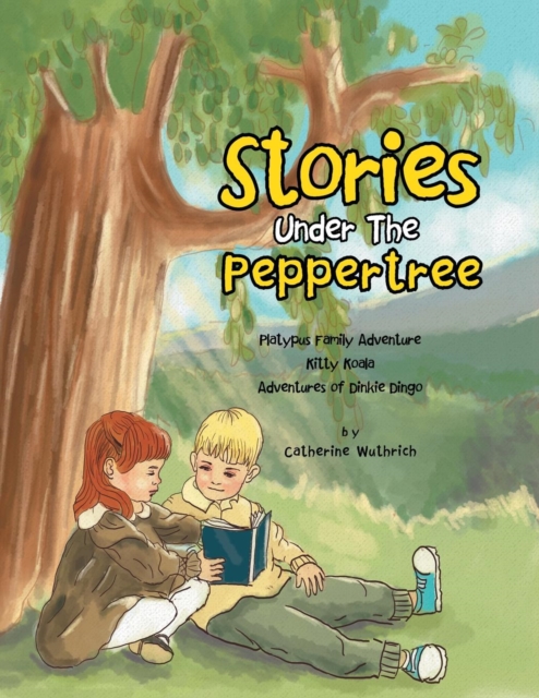 Stories Under the Peppertree : Platypus Family Adventure; Kitty Koala; Adventures of Dinkie Dingo, Paperback / softback Book
