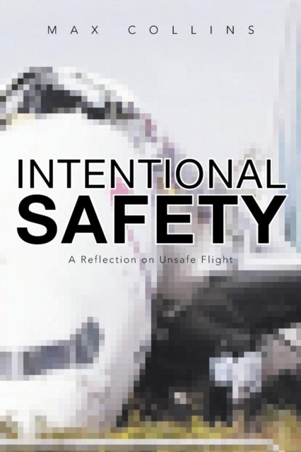 Intentional Safety : A Reflection on Unsafe Flight, Paperback / softback Book