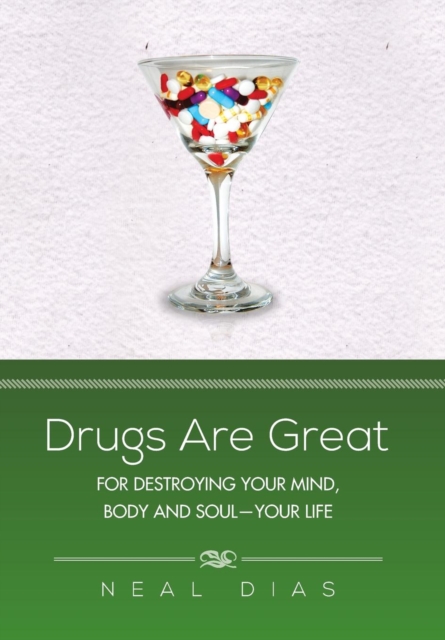 Drugs Are Great : For Destroying Your Mind, Body and Soul-Your Life, Hardback Book