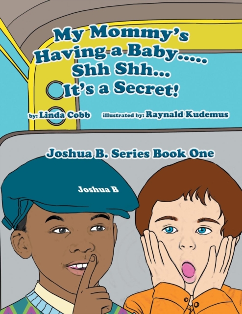 My Mommy's Having a Baby..... Sh Sh. It's a Secret! : Joshua B. Series Book One, Paperback / softback Book