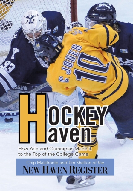Hockey Haven : How Yale and Quinnipiac Made It to the Top of the College Game, Hardback Book