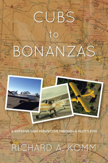 Cubs to Bonanzas : A Sixty-Five-Year Perspective Through a Pilot'S Eyes, EPUB eBook