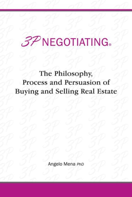 3P Negotiating : The Philosophy, Process and Persuasion of Buying and Selling Real Estate, EPUB eBook