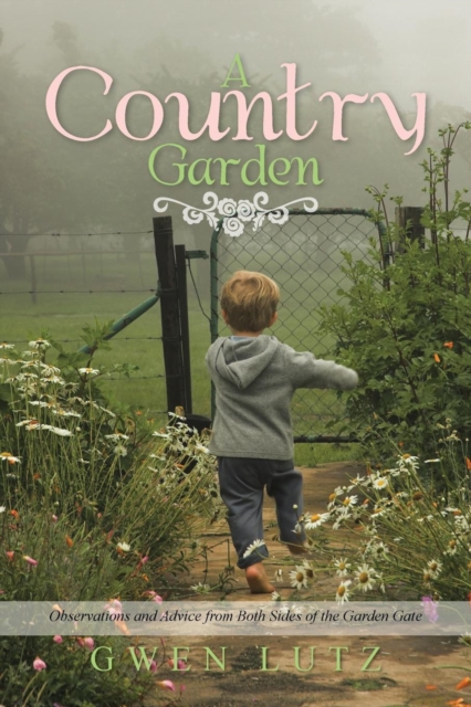 A Country Garden : Observations and Advice from Both Sides of the Garden Gate, Paperback / softback Book