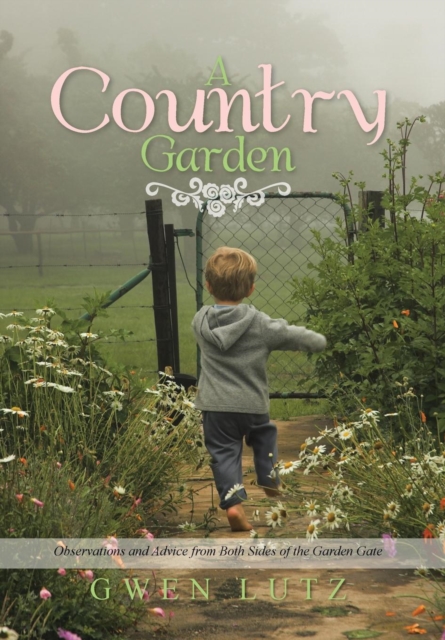A Country Garden : Observations and Advice from Both Sides of the Garden Gate, Hardback Book
