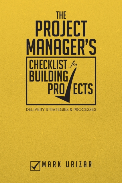 The Project Manager's Checklist for Building Projects : Delivery Strategies & Processes, Paperback / softback Book