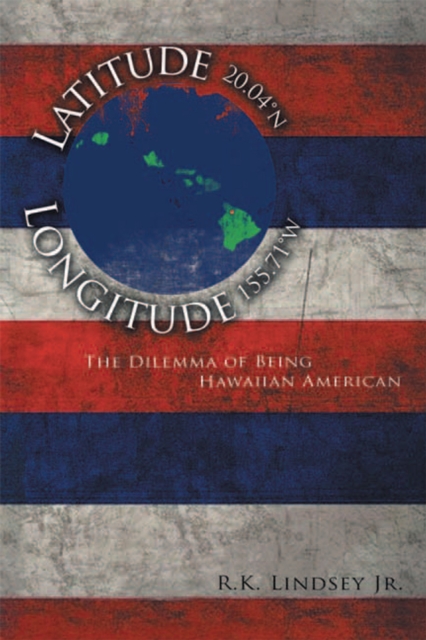 Latitude 20.04(deg)N Longitude 155.71(deg)W : The Dilemma of Being Hawaiian American, EPUB eBook