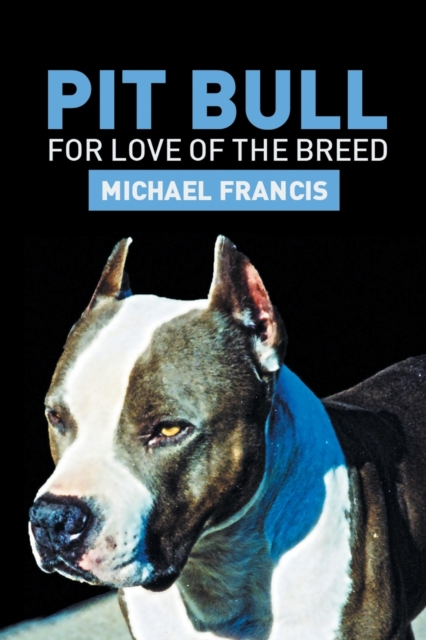 Pit Bull : For Love of the Breed, Paperback / softback Book