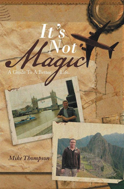 It's Not Magic : A Guide to a Better Life., EPUB eBook