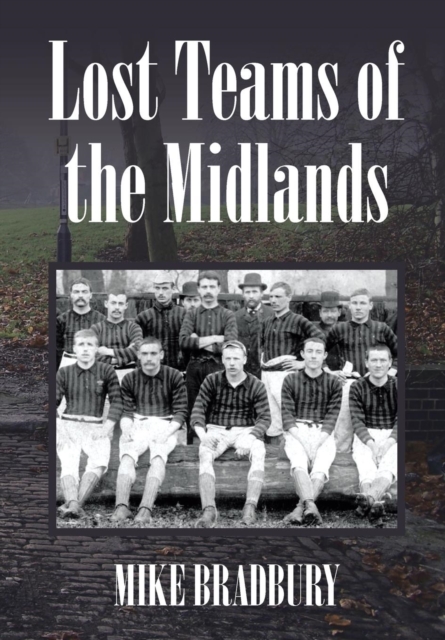 Lost Teams of the Midlands, Hardback Book