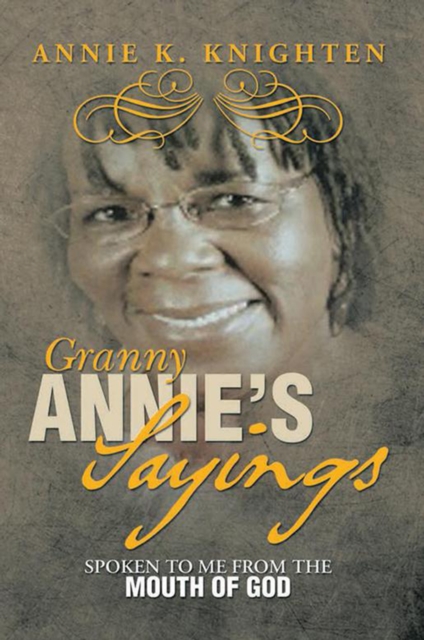 Granny Annie'S Sayings : Spoken to Me from the Mouth of God, EPUB eBook