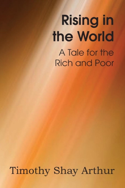 Rising in the World, a Tale for the Rich and Poor, Paperback / softback Book