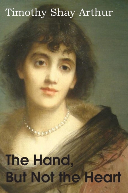 The Hand, But Not the Hear, or the Life-Trials of Jennifer Loring, Paperback / softback Book