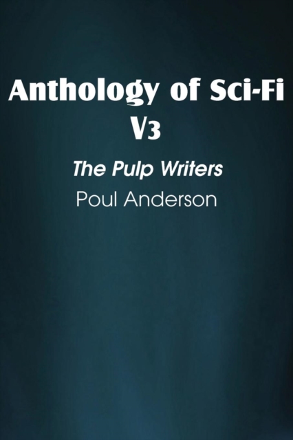 Anthology of Sci-Fi V3, the Pulp Writers - Poul Anderson, Paperback / softback Book