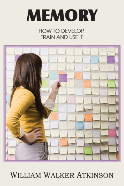 Memory, How to Develop, Train and Use It, Paperback / softback Book