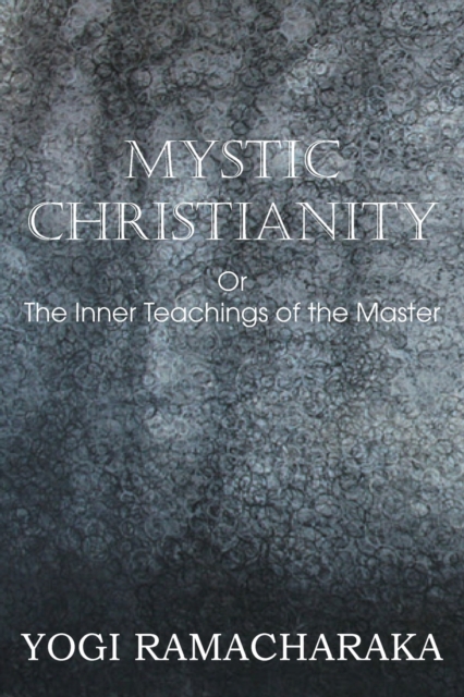 Mystic Christianity, or the Inner Teachings of the Master, Paperback / softback Book