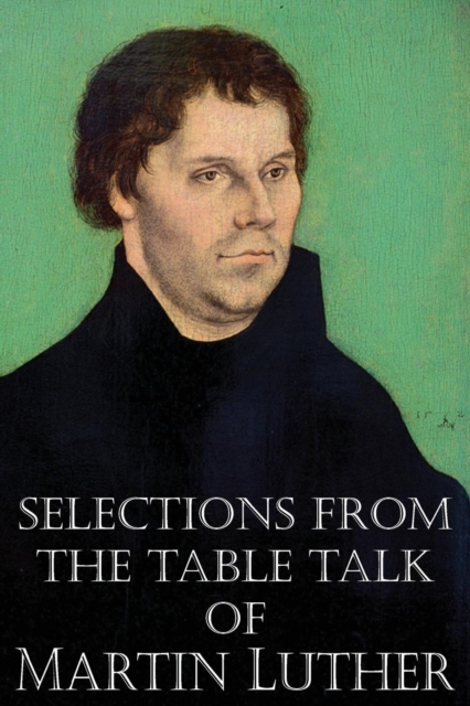 Selections from the Table Talk of Martin Luther, Paperback / softback Book