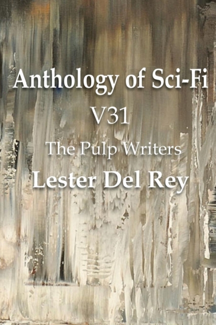 Anthology of Sci-Fi V31, the Pulp Writers - Lester del Rey, Paperback / softback Book
