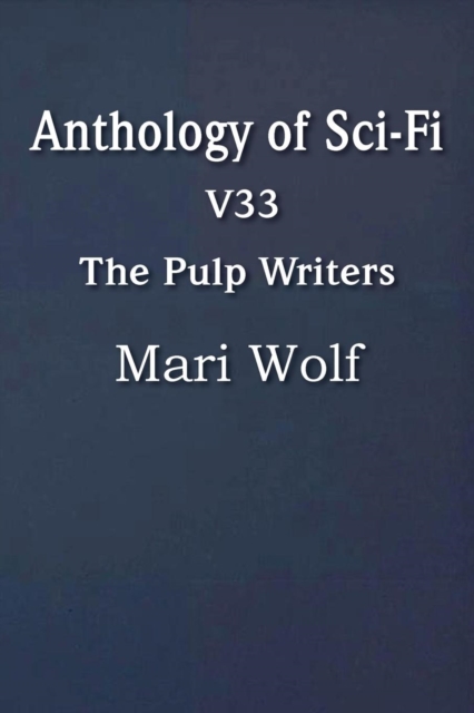 Anthology of Sci-Fi V33, the Pulp Writers - Mari Wolf, Paperback / softback Book