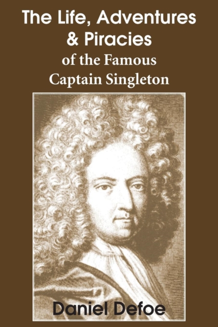The Life, Adventures & Piracies of the Famous Captain Singleton, Paperback Book