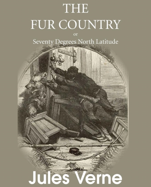 The Fur Country, or Seventy Degrees North Latitude, Paperback Book