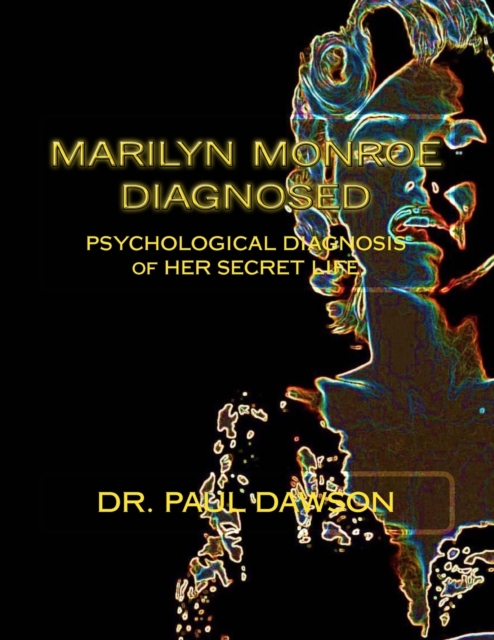 Marilyn Monroe Diagnosed : PSYCHOLOGICAL DIAGNOSIS of HER SECRET LIFE, Paperback / softback Book