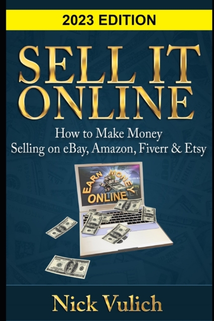 Sell It Online : How to Make Money Selling on eBay, Amazon, Fiverr & Etsy, Paperback / softback Book