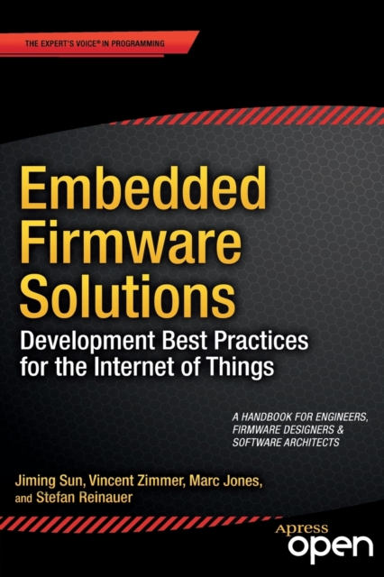 Embedded Firmware Solutions : Development Best Practices for the Internet of Things, Paperback / softback Book