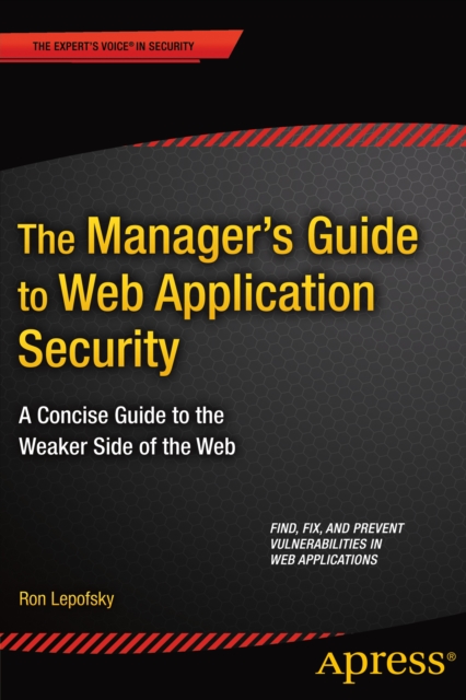 The Manager's Guide to Web Application Security : A Concise Guide to the Weaker Side of the Web, PDF eBook