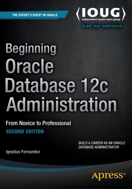 Beginning Oracle Database 12c Administration : From Novice to Professional, Paperback / softback Book