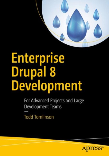 Enterprise Drupal 8 Development : For Advanced Projects and Large Development Teams, Paperback / softback Book