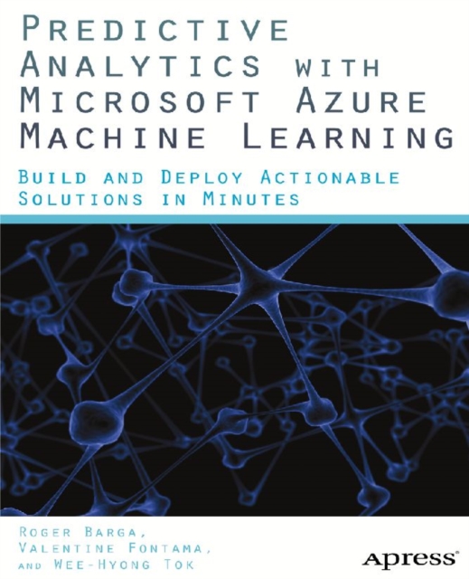 Predictive Analytics with Microsoft Azure Machine Learning : Build and Deploy Actionable Solutions in Minutes, PDF eBook