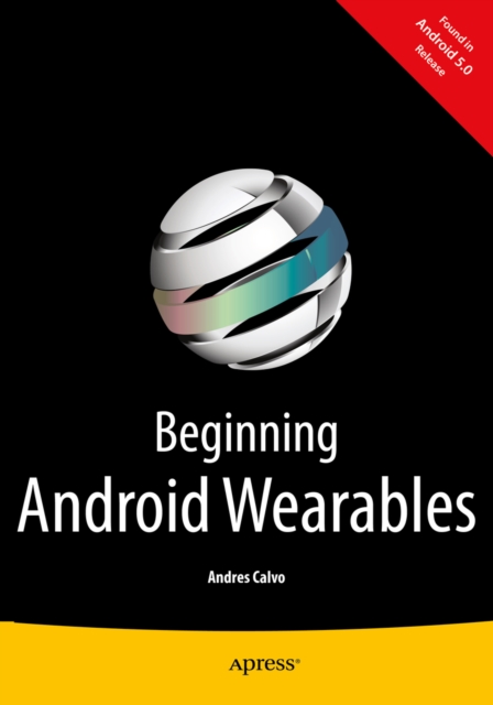 Beginning Android Wearables : With Android Wear and Google Glass SDKs, PDF eBook