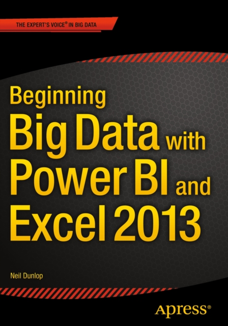 Beginning Big Data with Power BI and Excel 2013 : Big Data Processing and Analysis Using PowerBI in Excel 2013, PDF eBook