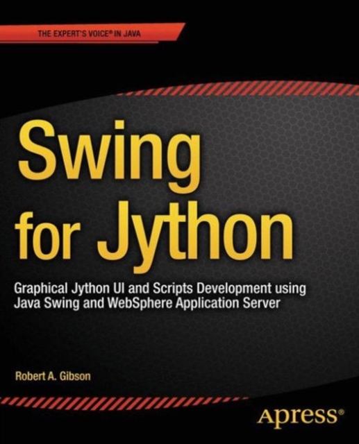 Swing for Jython : Graphical Jython UI and Scripts Development using Java Swing and WebSphere Application Server, PDF eBook