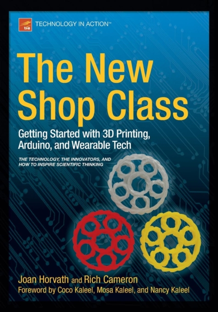 The New Shop Class : Getting Started with 3D Printing, Arduino, and Wearable Tech, Paperback / softback Book
