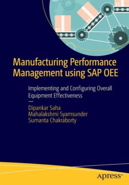 Manufacturing Performance Management using SAP OEE : Implementing and Configuring Overall Equipment Effectiveness, Paperback / softback Book