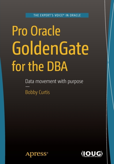 Pro Oracle GoldenGate for the DBA, Paperback / softback Book