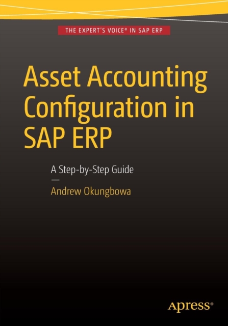 Asset Accounting Configuration in SAP ERP : A Step-by-Step Guide, Paperback / softback Book