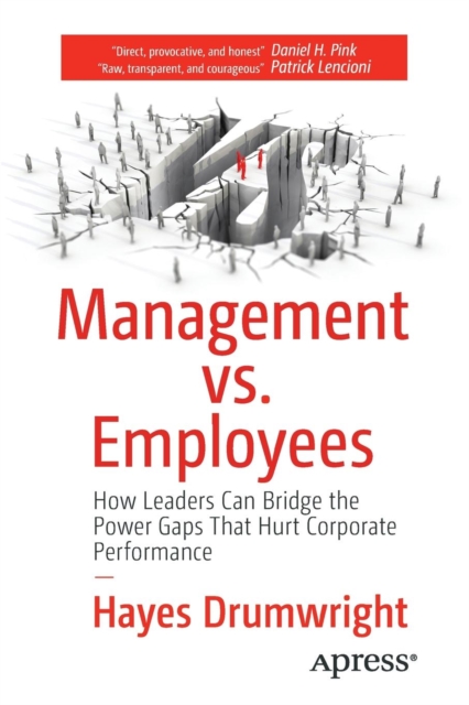 Management vs. Employees : How Leaders Can Bridge the Power Gaps That Hurt Corporate Performance, Paperback / softback Book