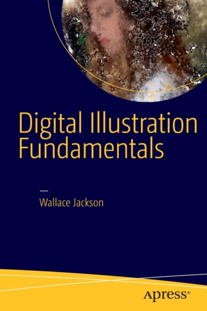 Digital Illustration Fundamentals : Vector, Raster, WaveForm, NewMedia with DICF, DAEF and ASNMF, Paperback / softback Book