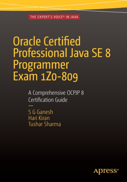 Oracle Certified Professional Java SE 8 Programmer Exam 1Z0-809: A Comprehensive OCPJP 8 Certification Guide : A Comprehensive OCPJP 8 Certification Guide, Paperback / softback Book